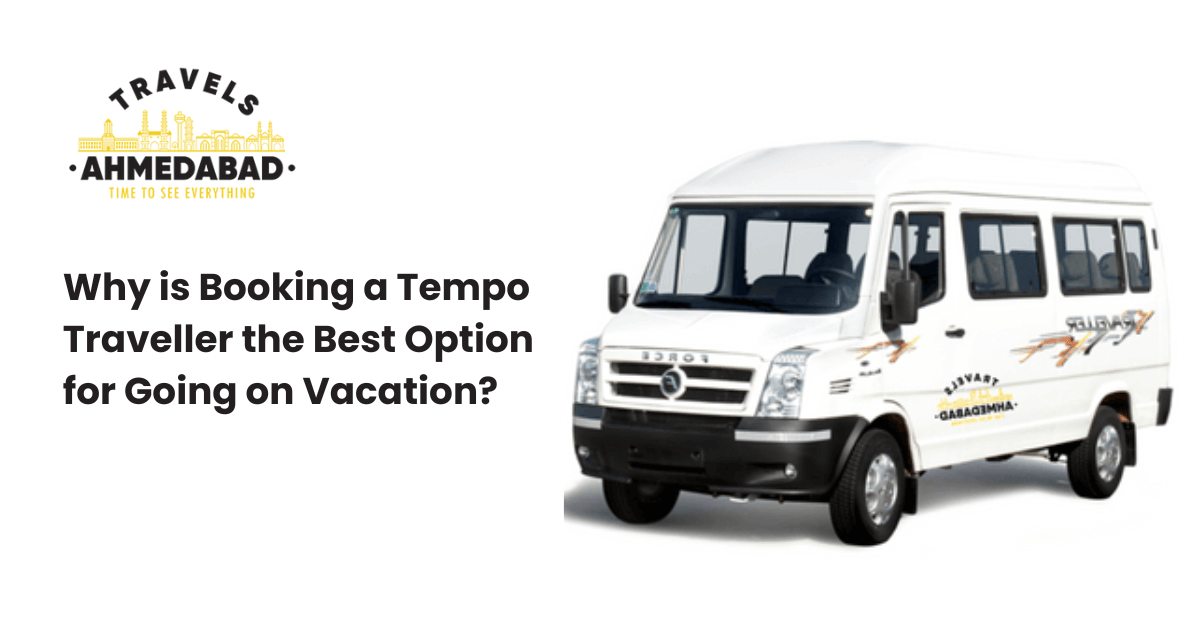 Why is Booking a Tempo Traveller the Best Option for Going on Vacation?